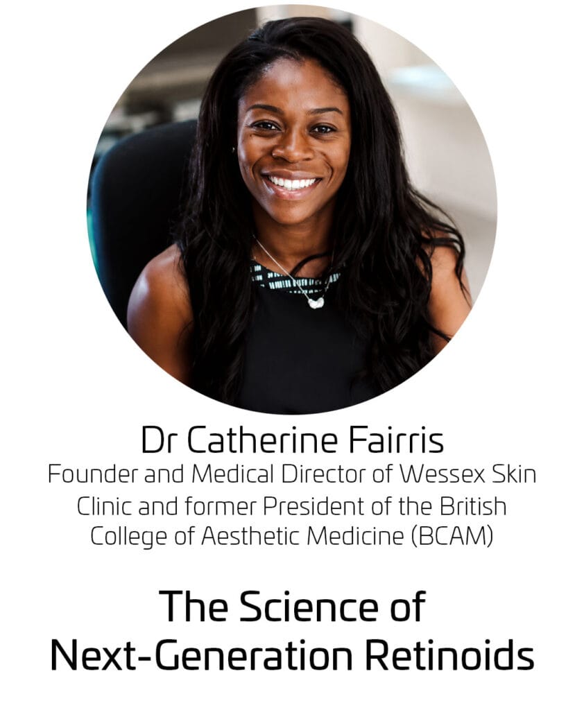 Dr Catherine Fairris
Founder and Medical Director of Wessex Skin Clinic and former President of the British College of Aesthetic Medicine (BCAM).